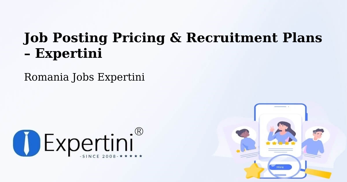 Job Posting Pricing & Recruitment Plans – Comuna Bogdăniţa - Comuna Bogdăniţa, Romania Jobs Expertini
